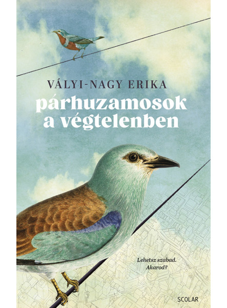 PÁRHUZAMOSOK A VÉGTELENBEN - LEHETSZ SZABAD. AKAROD? PÁRHUZAMOSOK A VÉGTELENBEN - LEHETSZ SZABAD. AKAROD?