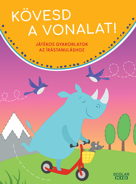 KÖVESD A VONALAT! JÁTÉKOS GYAKORLATOK AZ ÍRÁSTANULÁSHOZ