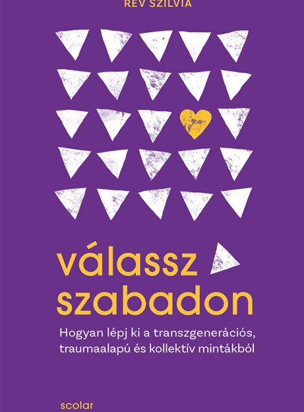 VÁLASSZ SZABADON - HOGYAN LÉPJ KI A TRANSZGENERÁCIÓS, TRAUMAALAPÚ ÉS KOLLEKTÍV M