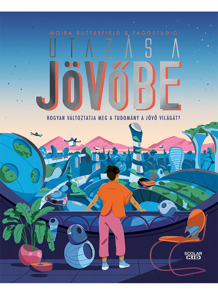 UTAZÁS A JÖVŐBE HOGYAN VÁLTOZTATJA MEG A TUDOMÁNY A JÖVŐ VILÁGÁT? UTAZÁS A JÖVŐBE HOGYAN VÁLTOZTATJA MEG A TUDOMÁNY A JÖVŐ VILÁGÁT?