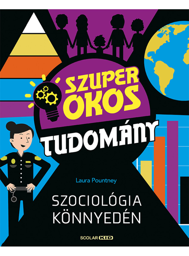 SZOCIOLÓGIA KÖNNYEDÉN - SZUPER OKOS TUDOMÁNY SZOCIOLÓGIA KÖNNYEDÉN - SZUPER OKOS TUDOMÁNY