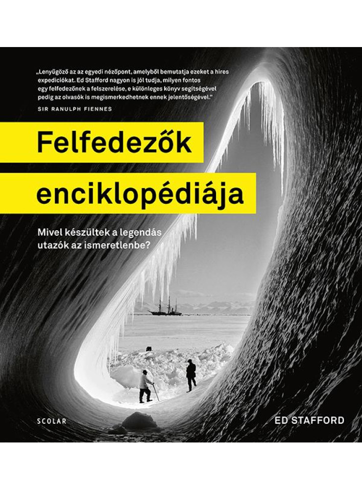 FELFEDEZŐK ENCIKLOPÉDIÁJA - MIVEL KÉSZÜLTEK A LEGENDÁS UTAZÓK AZ ISMERETLENBE? FELFEDEZŐK ENCIKLOPÉDIÁJA - MIVEL KÉSZÜLTEK A LEGENDÁS UTAZÓK AZ ISMERETLENBE?