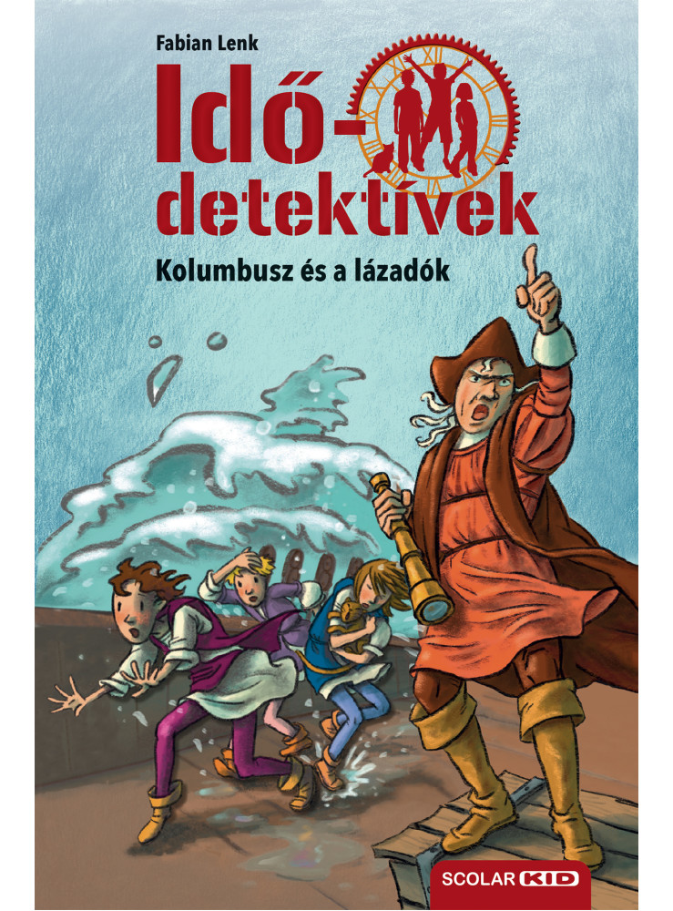 KOLUMBUSZ ÉS A LÁZADÓK (IDŐDETEKTÍVEK 26.) 2. KIADÁS KOLUMBUSZ ÉS A LÁZADÓK (IDŐDETEKTÍVEK 26.) 2. KIADÁS