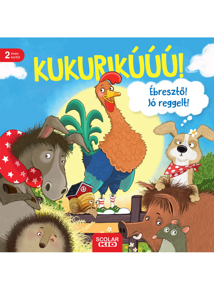 KUKURIKÚÚÚ! ÉBRESZTŐ! JÓ REGGELT! KUKURIKÚÚÚ! ÉBRESZTŐ! JÓ REGGELT!