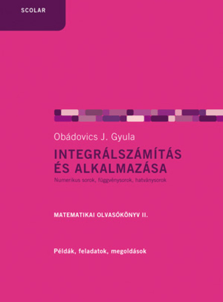INTEGRÁLSZÁMÍTÁS ÉS ALKALMAZÁSA - MATEMATIKAI OLVASÓKÖNYV II. - FŰZÖTT