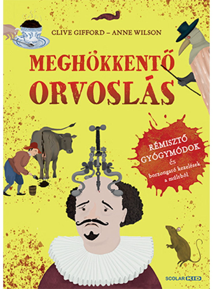 MEGHÖKKENTŐ ORVOSLÁS RÉMISZTŐ GYÓGYMÓDOK ÉS BORZONGATÓ KEZELÉSEK A MÚLTBÓL MEGHÖKKENTŐ ORVOSLÁS RÉMISZTŐ GYÓGYMÓDOK ÉS BORZONGATÓ KEZELÉSEK A MÚLTBÓL
