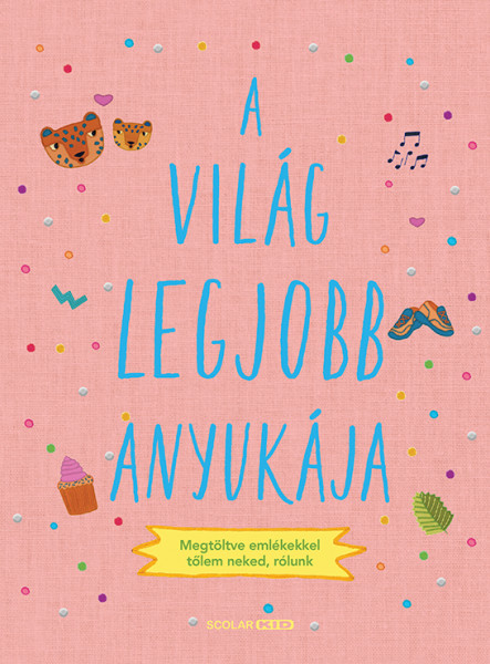 A VILÁG LEGJOBB ANYUKÁJA -  MEGTÖLTVE EMLÉKEKKEL TŐLEM NEKED, RÓLUNK