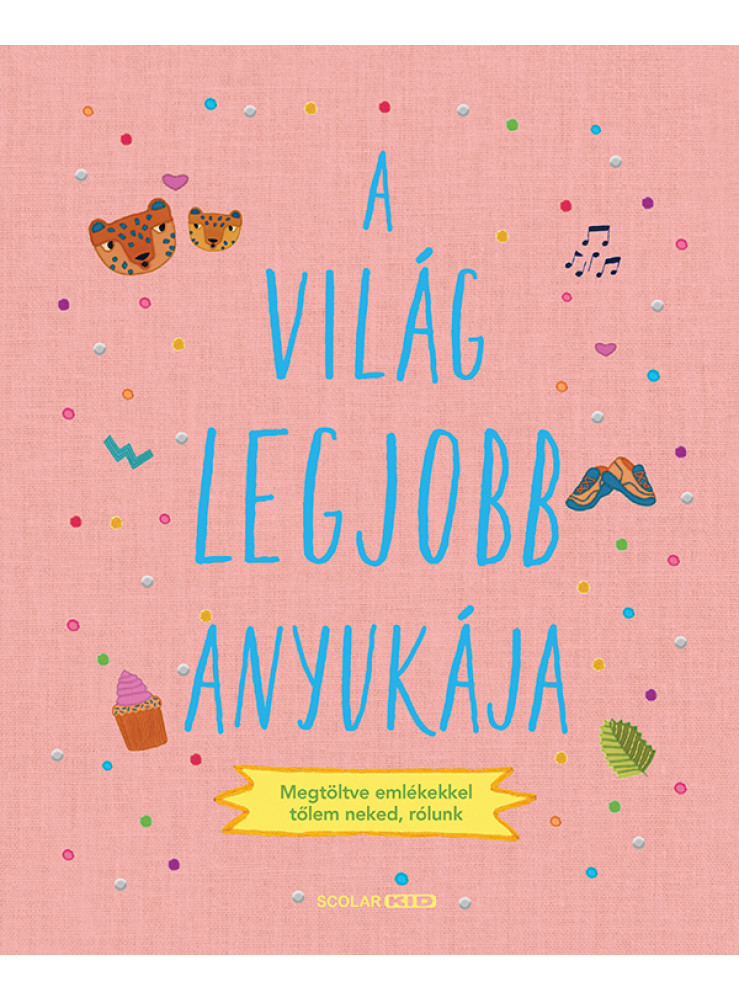 A VILÁG LEGJOBB ANYUKÁJA -  MEGTÖLTVE EMLÉKEKKEL TŐLEM NEKED, RÓLUNK