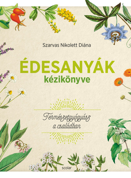 ÉDESANYÁK KÉZIKÖNYVE - TERMÉSZETGYÓGYÁSZ A CSALÁDBAN