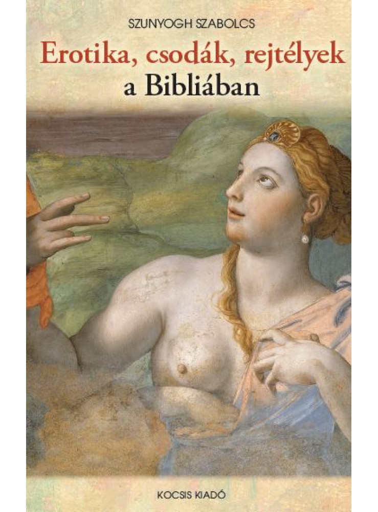 EROTIKA, CSODÁK, REJTÉLYEK A BIBLIÁBAN EROTIKA, CSODÁK, REJTÉLYEK A BIBLIÁBAN