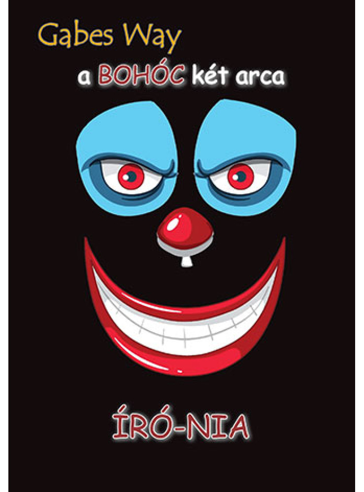 A BOHÓC KÉT ARCA A BOHÓC KÉT ARCA