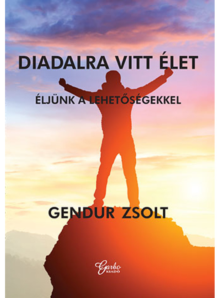 DIADALRA VITT ÉLET - ÉLJÜNK A LEHETŐSÉGEKKEL