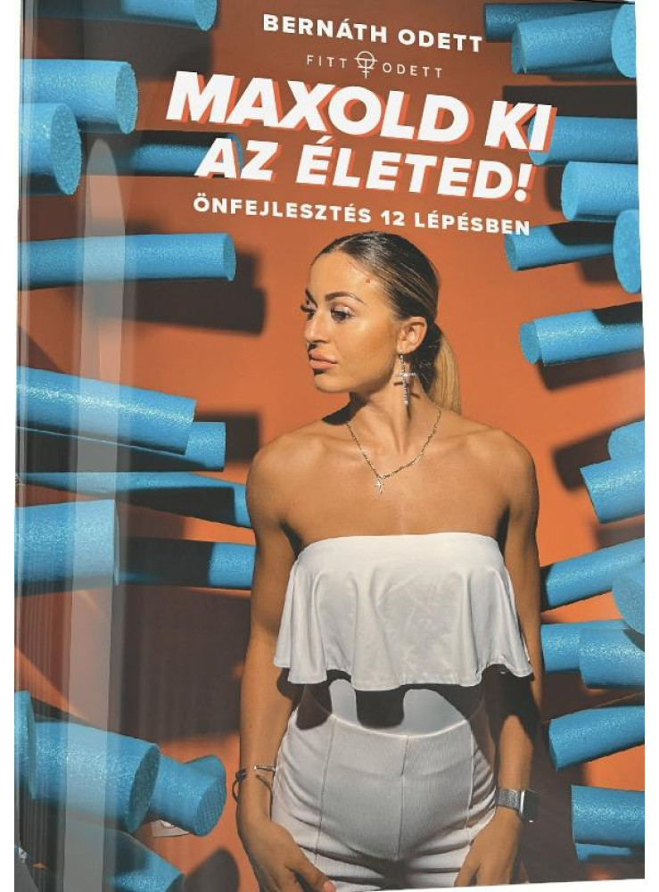 MAXOLD KI AZ ÉLETED! - ÖNFEJLESZTÉS 12 LÉPÉSBEN MAXOLD KI AZ ÉLETED! - ÖNFEJLESZTÉS 12 LÉPÉSBEN