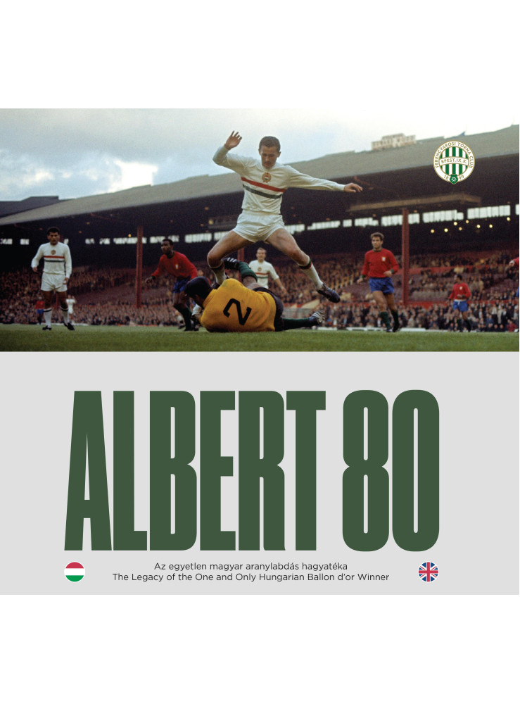 ALBERT 80 - AZ EGYETLEN MAGYAR ARANYLABDÁS HAGYATÉKA / THE LEGACY OF THE ONE AN ALBERT 80 - AZ EGYETLEN MAGYAR ARANYLABDÁS HAGYATÉKA / THE LEGACY OF THE ONE AN