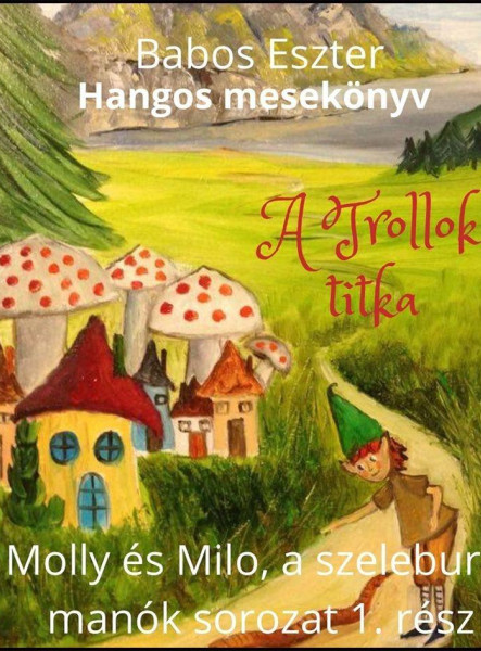 A TROLLOK TITKA - MOLLY ÉS MILO, A SZELEBURDI MANÓK 1. (HANGOSKÖNYV)