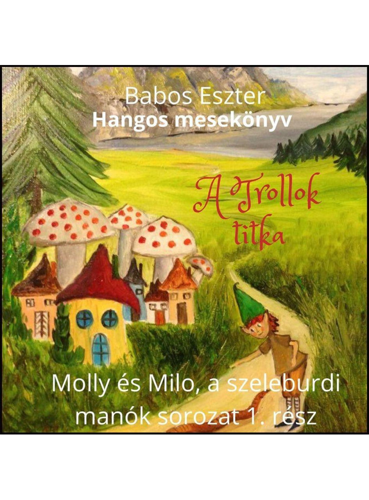 A TROLLOK TITKA - MOLLY ÉS MILO, A SZELEBURDI MANÓK 1. (HANGOSKÖNYV)