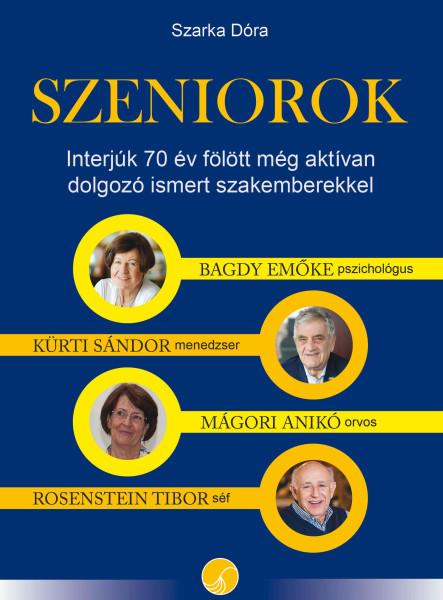SZENIOROK - INTERJÚK 70 ÉV FÖLÖTT MÉG AKTÍVAN DOLGOZÓ ISMERT SZAKEMBEREKKEL