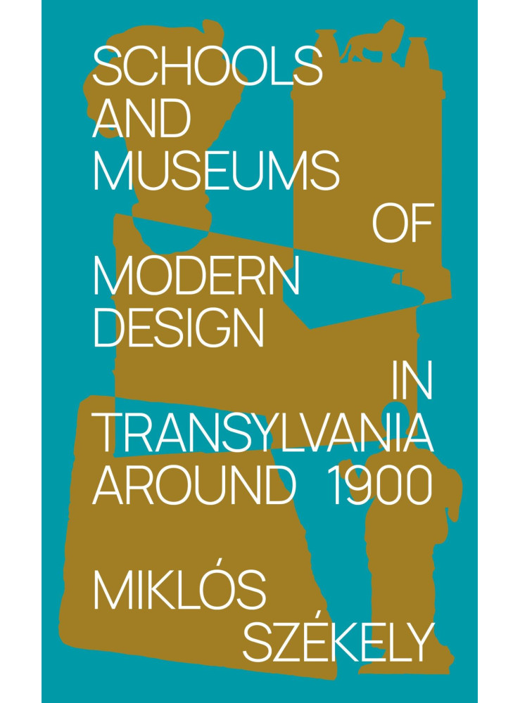SCHOOLS AND MUSEUMS OF MODERN DESIGN IN TRANSYLVANIA AROUND 1900 SCHOOLS AND MUSEUMS OF MODERN DESIGN IN TRANSYLVANIA AROUND 1900