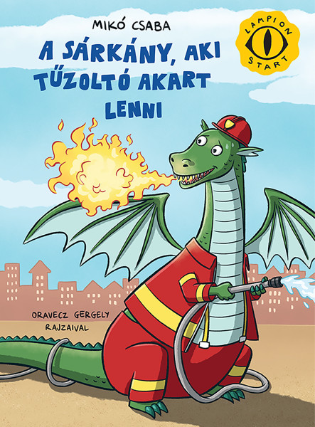A SÁRKÁNY, AKI TŰZOLTÓ AKART LENNI