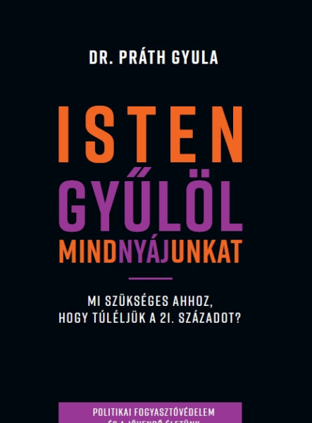ISTEN GYÜLÖL MINDNYÁJUNKAT - HOGYAN ÉLJÜK TÚL A 21. SZÁZADOT?