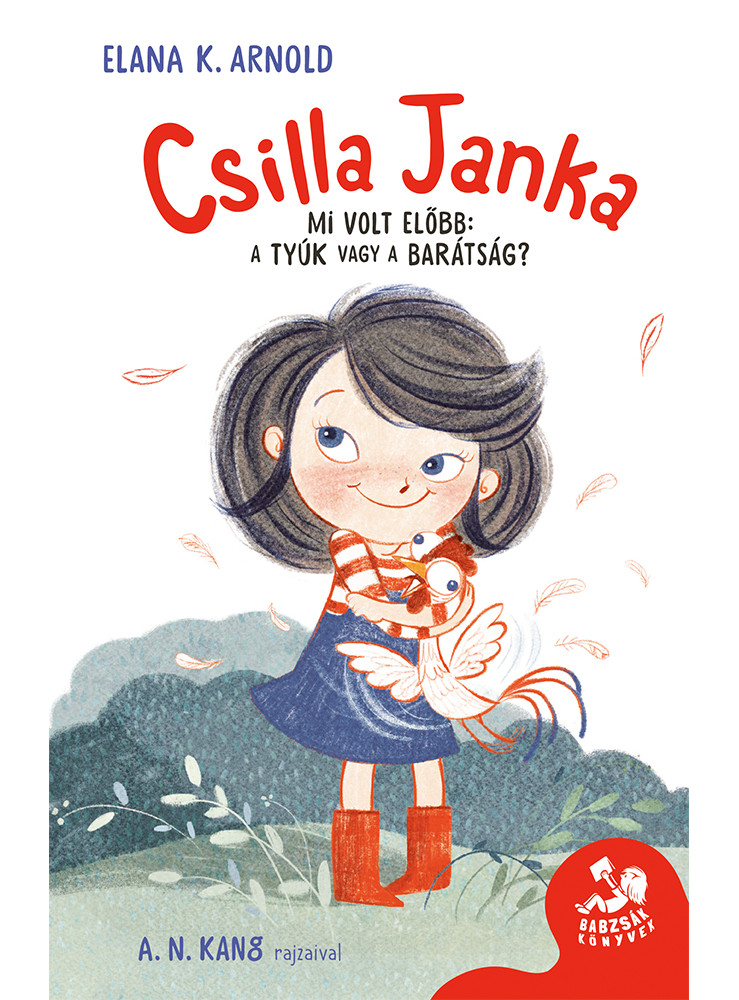 CSILLA JANKA - MI VOLT ELŐBB: A TYÚK VAGY A BARÁTSÁG? (BABZSÁK KÖNYVEK)