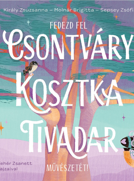 FEDEZD FEL CSONTVÁRY KOSZTKA TIVADAR MŰVÉSZETÉT