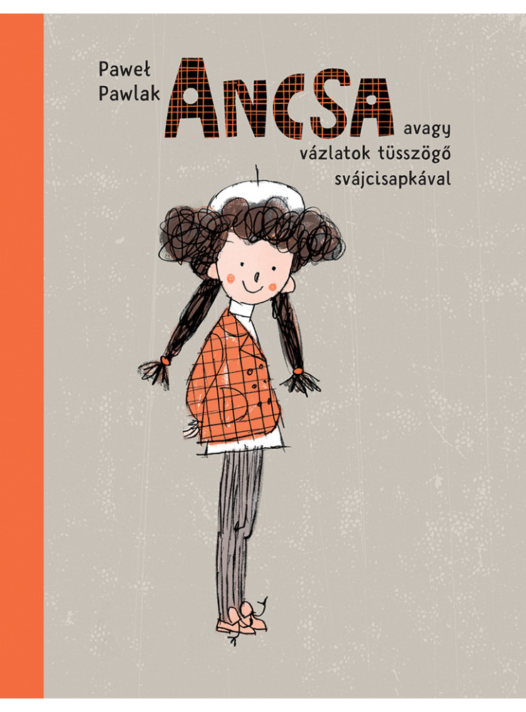 ANCSA - AVAGY VÁZLATOK TÜSSZÖGŐ SVÁJCISAPKÁVAL ANCSA - AVAGY VÁZLATOK TÜSSZÖGŐ SVÁJCISAPKÁVAL
