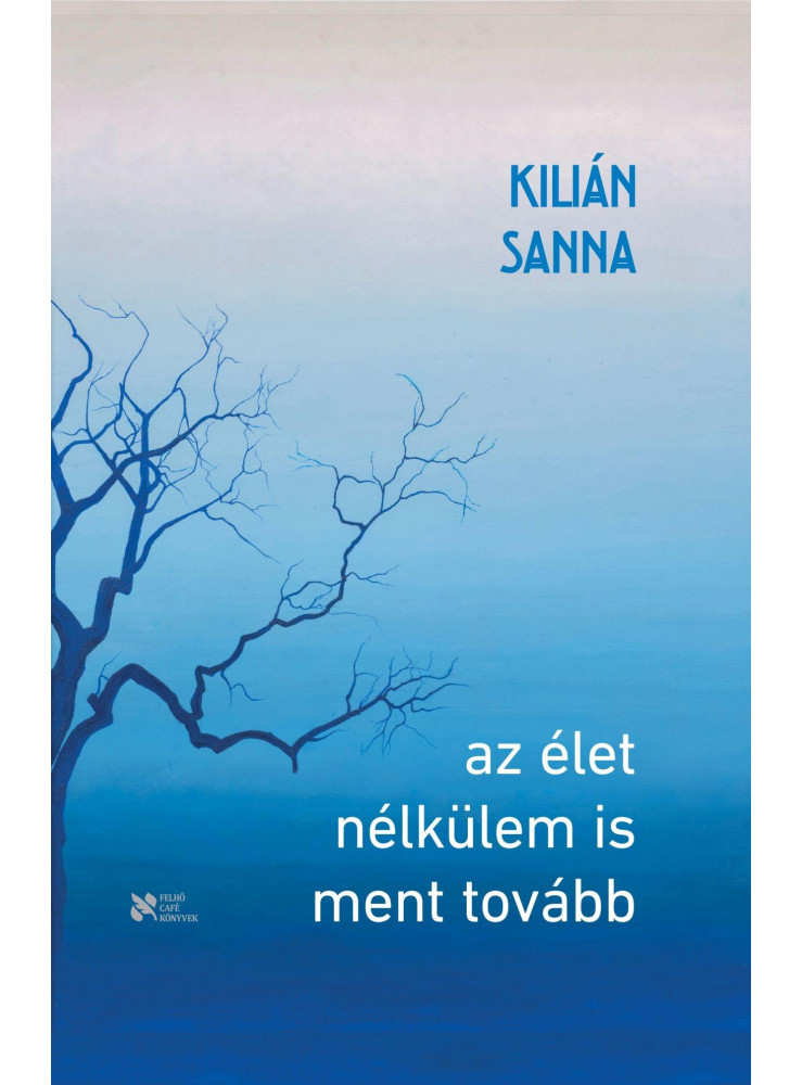 AZ ÉLET NÉLKÜLEM IS MENT TOVÁBB AZ ÉLET NÉLKÜLEM IS MENT TOVÁBB