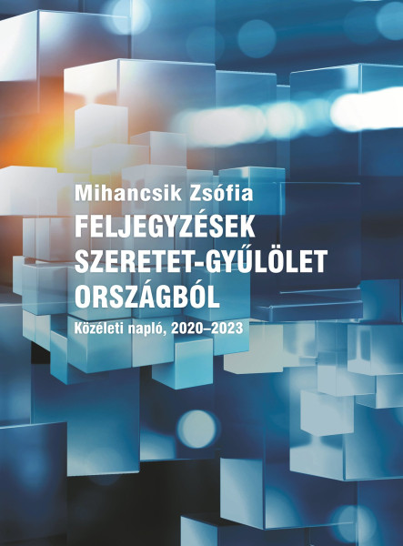 FELJEGYZÉSEK SZERETET-GYŰLÖLET ORSZÁGBÓL - KÖZÉLETI NAPLÓ, 2020-2023