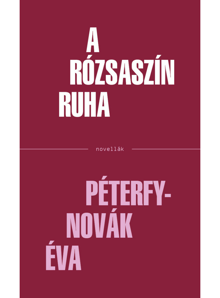 A RÓZSASZÍN RUHA - NOVELLÁK A RÓZSASZÍN RUHA - NOVELLÁK