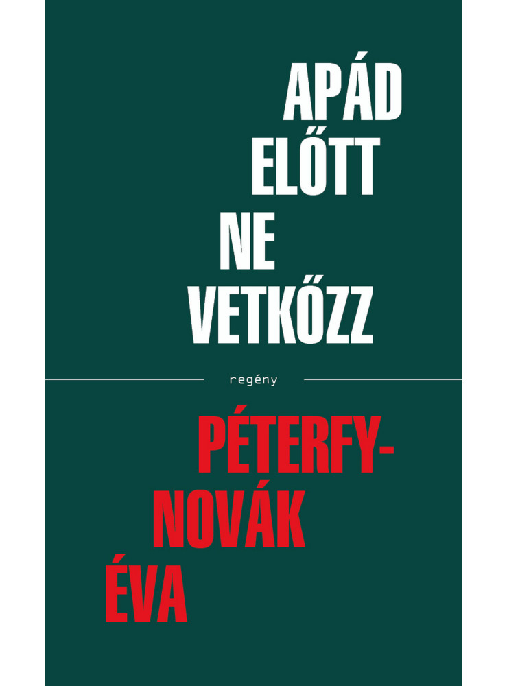 APÁD ELŐTT NE VETKŐZZ - REGÉNY APÁD ELŐTT NE VETKŐZZ - REGÉNY