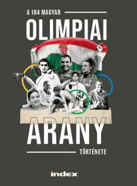 A 184 MAGYAR OLIMPIAI ARANY TÖRTÉNETE