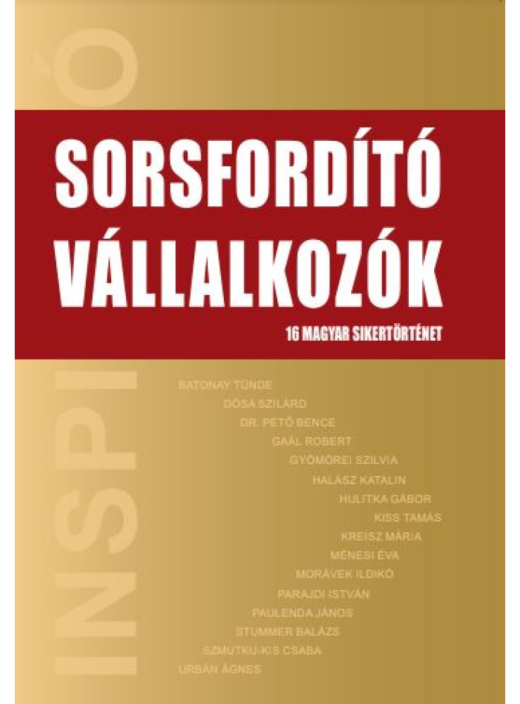 SORSFORDÍTÓ VÁLLALKOZÓK - 16 MAGYAR SIKERTÖRTÉNET