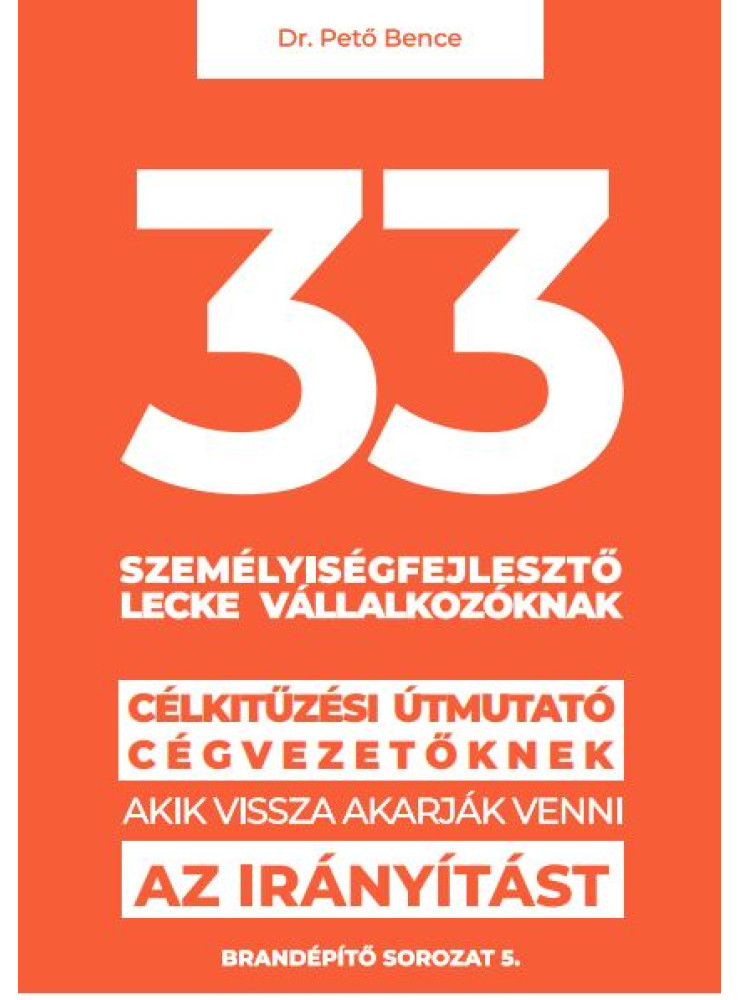 33 SZEMÉLYISÉGFEJLESZTŐ LECKE VÁLLALKOZÓKNAK 33 SZEMÉLYISÉGFEJLESZTŐ LECKE VÁLLALKOZÓKNAK