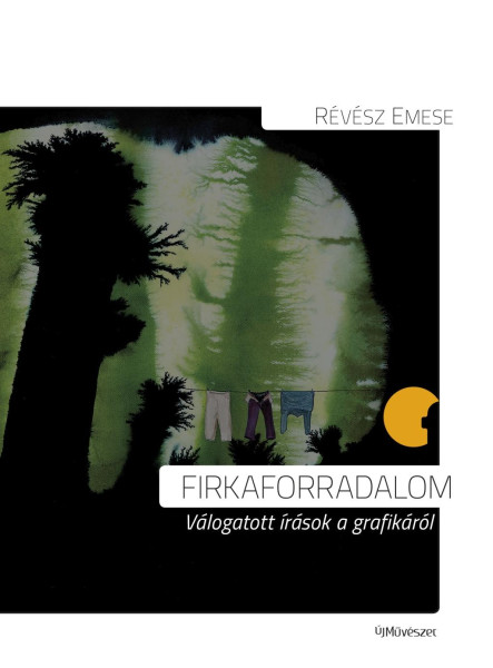 FIRKAFORRADALOM - VÁLOGATOTT ÍRÁSOK A GRAFIKÁRÓL