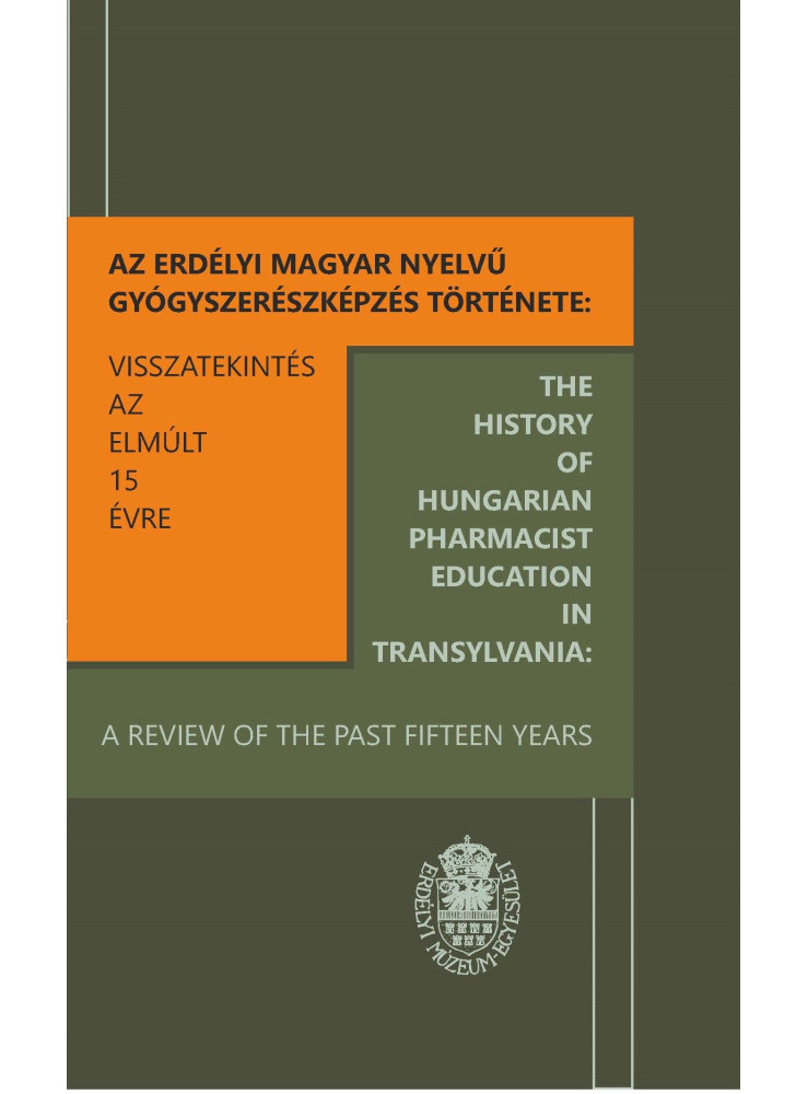 AZ ERDÉLYI MAGYAR NYELVŰ GYÓGYSZERÉSZKÉPZÉS TÖRTÉNETE AZ ERDÉLYI MAGYAR NYELVŰ GYÓGYSZERÉSZKÉPZÉS TÖRTÉNETE