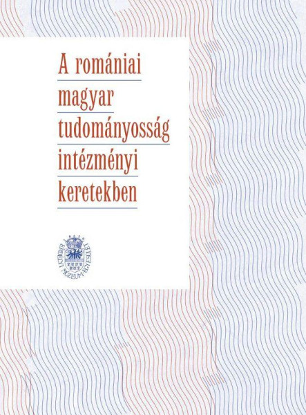 A ROMÁNIAI MAGYAR TUDOMÁNYOSSÁG INTÉZMÉNYI KERETEKBEN