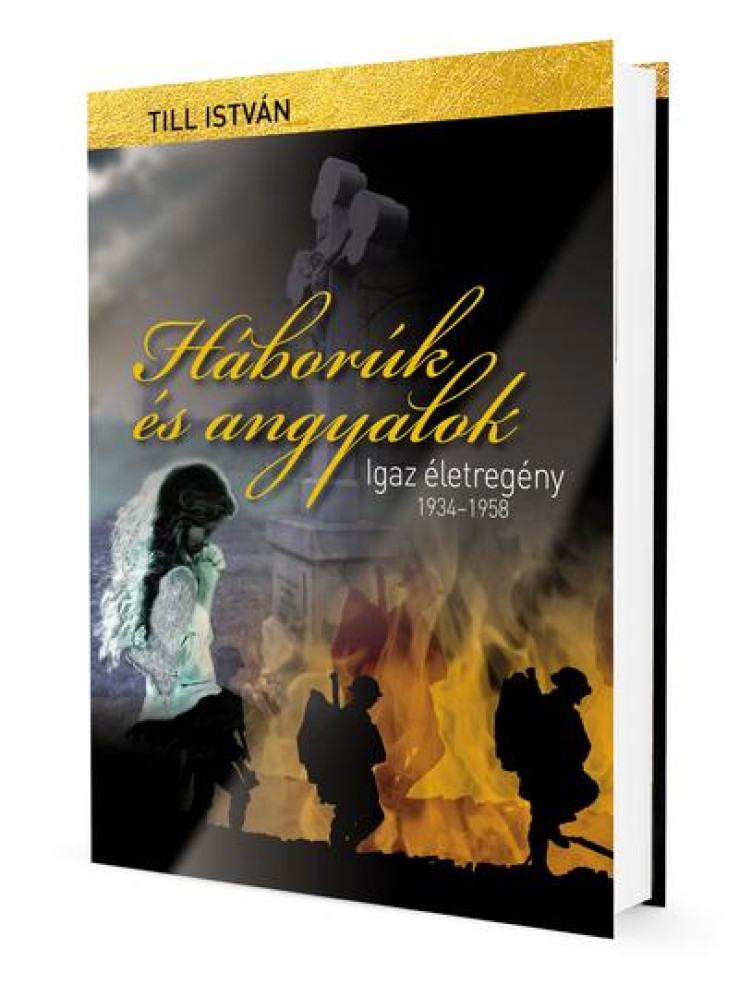 HÁBORÚK ÉS ANGYALOK - IGAZ ÉLETREGÉNY 1934-1958