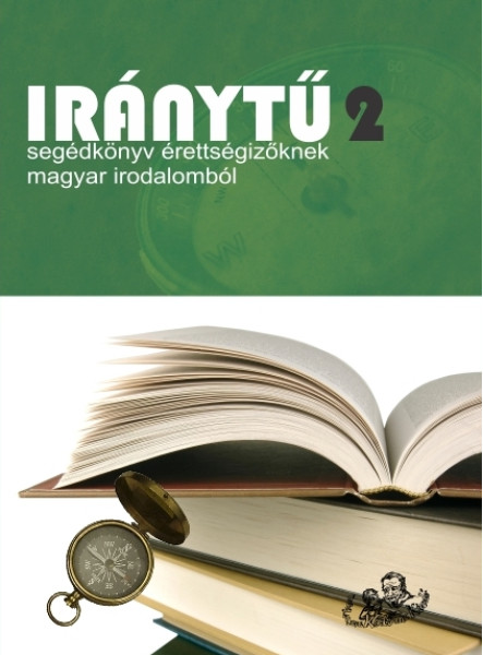 IRÁNYTŰ 2. - SEGÉDKÖNYV ÉRETTSÉGIZŐKNEK MAGYAR IRODALOMBÓL