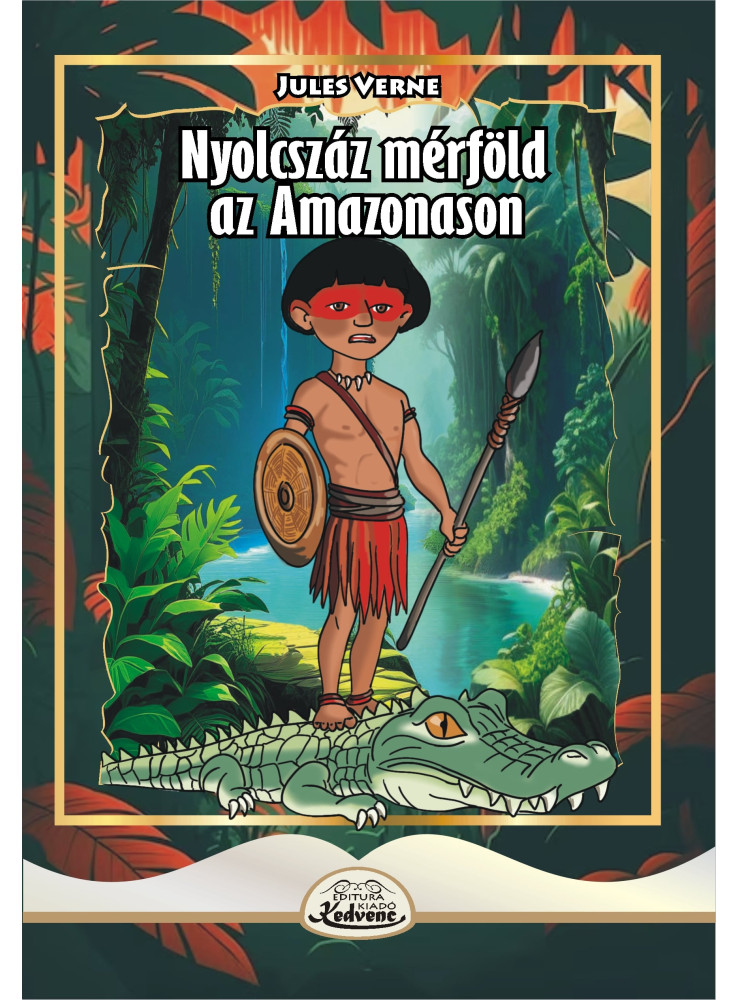 NYOLCSZÁZ MÉRFÖLD AZ AMAZONASON NYOLCSZÁZ MÉRFÖLD AZ AMAZONASON
