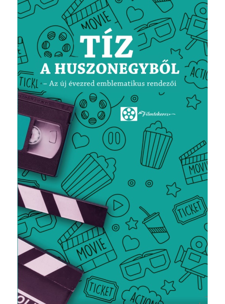 TÍZ A HUSZONEGYBŐL - AZ ÚJ ÉVEZRED EMBLEMATIKUS RENDEZŐI TÍZ A HUSZONEGYBŐL - AZ ÚJ ÉVEZRED EMBLEMATIKUS RENDEZŐI