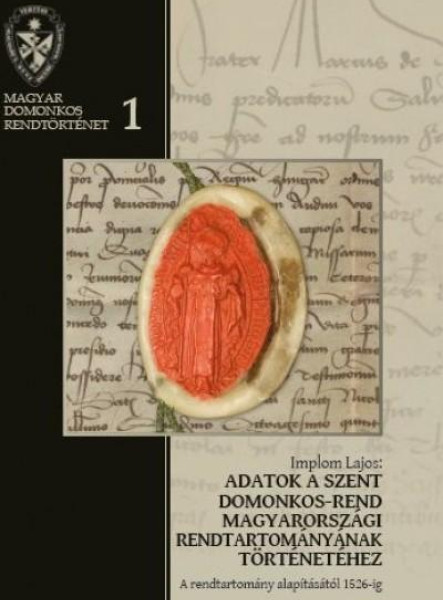 ADATOK A SZENT DOMONKOS-REND MAGYARORSZÁGI RENDTARTOMÁNYÁNAK TÖRTÉNETÉHEZ 1.