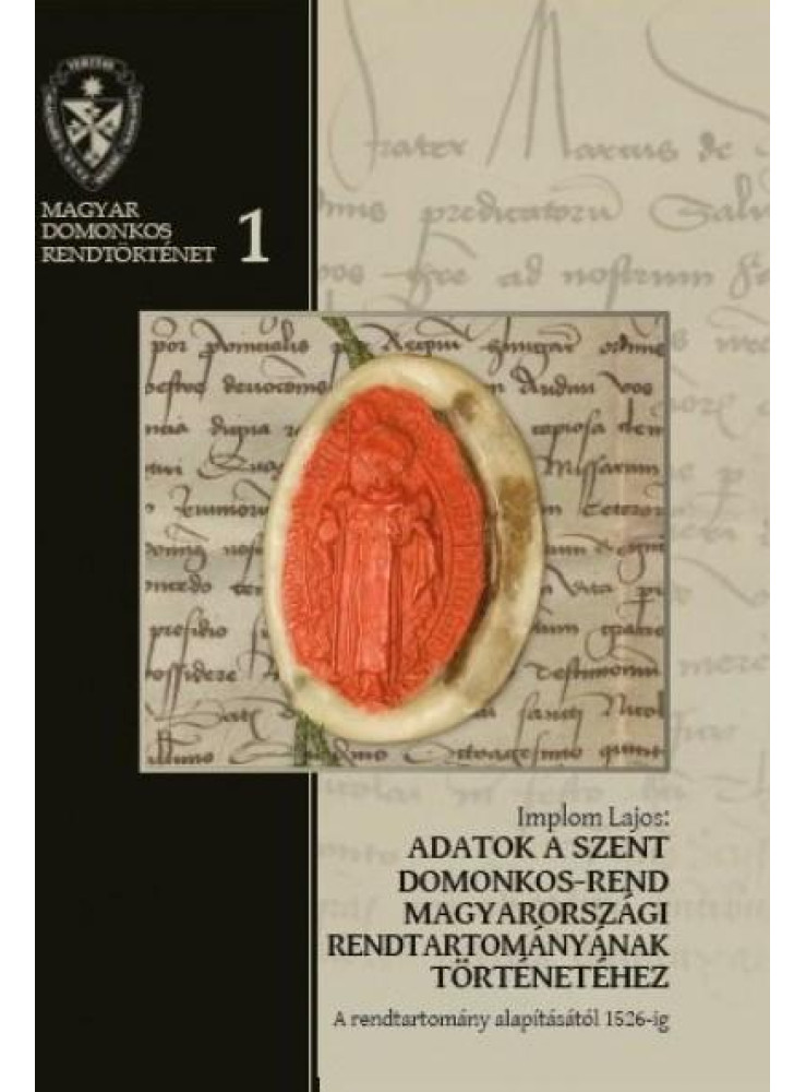 ADATOK A SZENT DOMONKOS-REND MAGYARORSZÁGI RENDTARTOMÁNYÁNAK TÖRTÉNETÉHEZ 1.