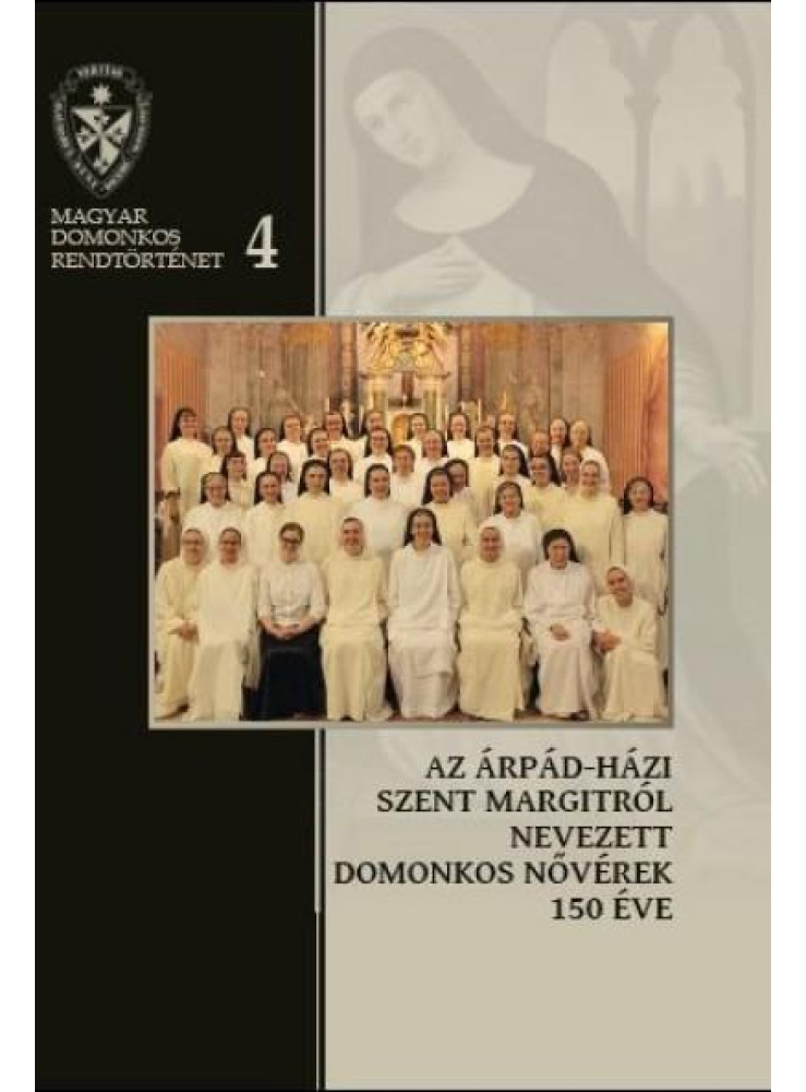 AZ ÁRPÁD-HÁZI SZENT MARGITRÓL NEVEZETT DOMONKOS NŐVÉREK 150 ÉVE 4.