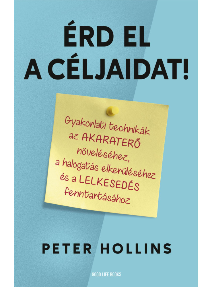 ÉRD EL A CÉLJAIDAT! - GYAKORLATI TECHNIKÁK AZ AKARATERŐ NÖVELÉSÉHEZ ...