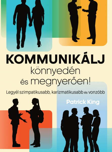 KOMMUNIKÁLJ KÖNNYEDÉN ÉS MEGNYERŐEN!