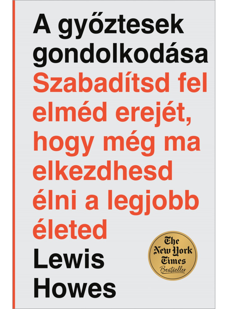 A GYŐZTESEK GONDOLKODÁSA - SZABADÍTSD FEL ELMÉD EREJÉT, HOGY MÉG MA ELKEZDHESD.. A GYŐZTESEK GONDOLKODÁSA - SZABADÍTSD FEL ELMÉD EREJÉT, HOGY MÉG MA ELKEZDHESD..