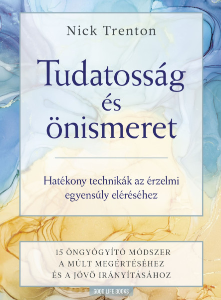 TUDATOSSÁG ÉS ÖNISMERET - HATÉKONY TECHNIKÁK AZ ÉRZELMI EGYENSÚLY ELÉRÉSÉHEZ