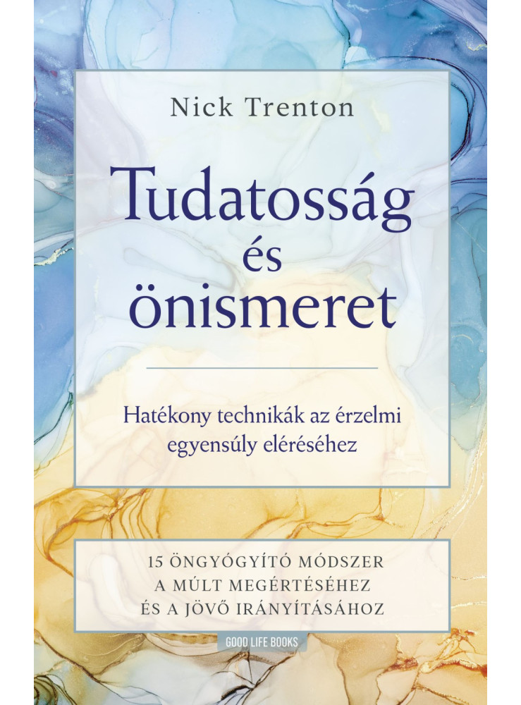 TUDATOSSÁG ÉS ÖNISMERET - HATÉKONY TECHNIKÁK AZ ÉRZELMI EGYENSÚLY ELÉRÉSÉHEZ TUDATOSSÁG ÉS ÖNISMERET - HATÉKONY TECHNIKÁK AZ ÉRZELMI EGYENSÚLY ELÉRÉSÉHEZ