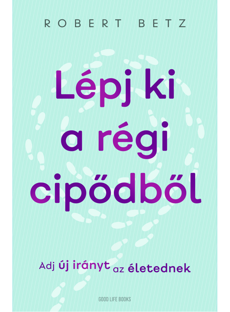 LÉPJ KI A RÉGI CIPŐDBŐL - ADJ ÚJ IRÁNYT AZ ÉLETEDNEK LÉPJ KI A RÉGI CIPŐDBŐL - ADJ ÚJ IRÁNYT AZ ÉLETEDNEK